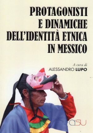 Copertina del libro Protagonisti e dinamiche dell'identità etnica in Messico, a cura di Alessandro Lupo