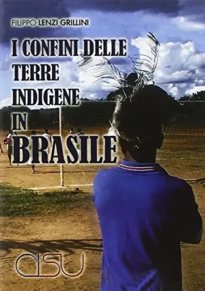 Copertina Lenzi Grillini I confini delle terre indigene in Brasile